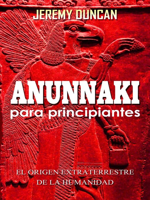 Title details for Anunnaki para principiantes by Jeremy Duncan - Available